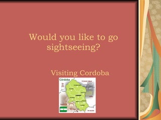 Would you like to go sightseeing? Visiting Cordoba 