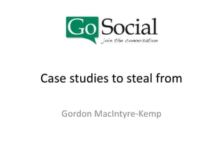 Go Social Bootcamp Session 2 - Case Studies