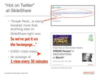 “Hot on Twitter”
at SlideShare
• “Sneak Peek...is being  

tweeted more than  
anything else on  
SlideShare right now.  
...