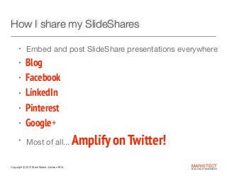 How I share my SlideShares
• Embed and post SlideShare presentations everywhere 


•
•
•
•
•

Blog
Facebook
LinkedIn
Pinte...