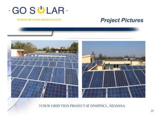 315KW GRID TIED PROJECTAT DNHPDCL, SILVASSA
Project Pictures
25
 