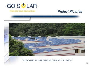 315KW GRID TIED PROJECTAT DNHPDCL, SILVASSA
Project Pictures
26
 