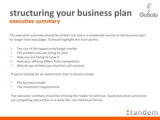 structuring your business plan executive summary <ul><li>The size of the opportunity/target market </li></ul><ul><li>The p...