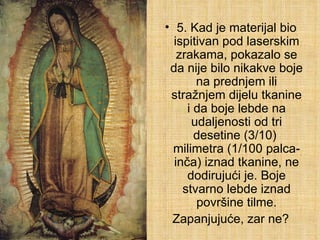 5. Kad je materijal bio ispitivan pod laserskim zrakama, pokazalo se da nije bilo nikakve boje na prednjem ili stražnjem dijelu tkanine i da boje lebde na udaljenosti od tri desetine (3/10)  milimetra (1/100 palca-inča) iznad tkanine, ne dodirujući je. Boje stvarno lebde iznad površine tilme. Zapanjujuće, zar ne? 