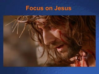 Focus on Jesus   