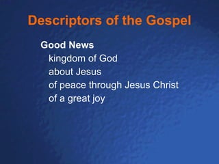 Descriptors of the Gospel Good News kingdom of God about Jesus of peace through Jesus Christ of a great joy 