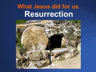 What Jesus did for us Resurrection 
