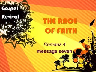 THE RACE OF FAITH Romans 4 message seven 