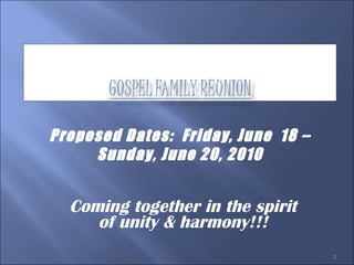 Coming together in the spirit of unity & harmony!!! Proposed Dates:  Friday, June  18 – Sunday, June 20, 2010 