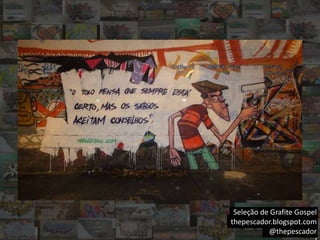 Seleção de Grafite Gospel
thepescador.blogspot.com
@thepescador
 