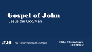 Gospel of John
Jesus the God/Man

#20

The Resurrection of Lazarus

Mike Mazzalongo
BibleTalk.tv

 