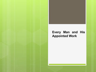 Every Man and His
Appointed Work
 