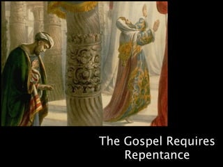 The Gospel Requires
    Repentance
 