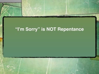 “Iʼm Sorry” is NOT Repentance
 