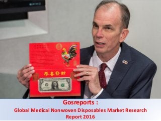 Gosreports :
Global Medical Nonwoven Disposables Market Research
Report 2016
 
