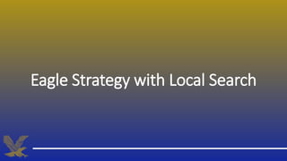 Eagle Strategy with Local Search
 