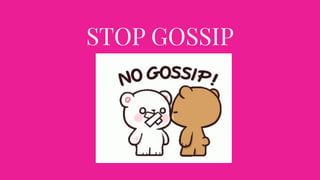 STOP GOSSIP
 