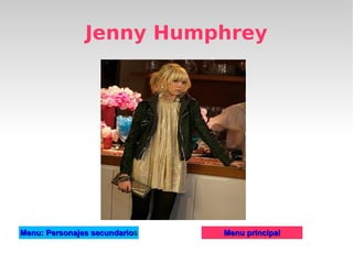 Jenny Humphrey




Menu: Personajes secundarios
                 secundario    Menu principal
 