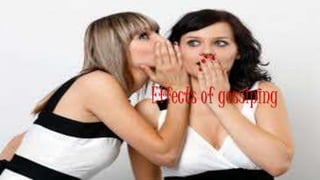 Effects of gossiping
 