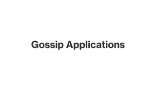 Gossip Applications
 