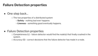 Failure Detection properties
Degree of completeness●
depends on number of crashed nodes is suspected by a failure detector...