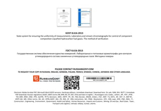 GOST 8.616-2013
State system for ensuring the uniformity of measurements. Laboratory and stream chromatographs for control of component
composition Liquefied hydrocarbon fuel gases. The method of verification
ГОСТ 8.616-2013
Государственная система обеспечения единства измерений. Лабораторные и потоковые хроматографы для контроля
углеводородного состава сжиженных углеводородных газов. Методика поверки
PLEASE CONTACT RUSSIANGOST.COM
TO REQUEST YOUR COPY IN RUSSIAN, ENGLISH, GERMAN, ITALIAN, FRENCH, SPANISH, CHINESE, JAPANESE AND OTHER LANGUAGE.
Electronic Adobe Acrobat PDF, Microsoft Word DOCX versions. Hardcopy editions. Immediate download. Download here. On sale. ISBN, SKU. RGTT | Immediate
PDF Download. Russian regulations (GOST, SNiP) norms (PB, NPB, RD, SP, OST, STO) and laws in English. | Russiangost.com; Codes , Letters , NP , POT , RTM ,
TOI, DBN , MDK , OND , PPB , SanPiN , TR TS, Decisions , MDS , ONTP , PR , SN , TSN, Decrees , MGSN , Orders , PUE , SNiP , TU, DSTU , MI , OST , R , SNiP RK ,
VNTP, GN , MR , Other norms , RD , SO , VPPB, GOST , MU , PB , RDS , SP , VRD, Instructions , ND , PNAE , Resolutions , STO , VSN, Laws , NPB , PND , RMU , TI ,
Construction , Engineering , Environment , Government, Health and Safety , Human Resources , Imports and Customs , Mining, Oil and Gas , Real Estate , Taxes ,
Transport and Logistics, railroad, railway, nuclear, atomic.
 