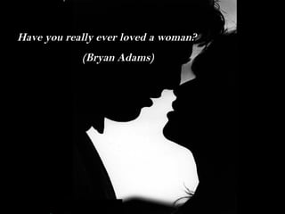 nilsonhussar@yahoo.com.br
Have you really ever loved a woman?
(Bryan Adams)
 