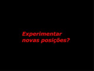 Experimentar novas posições?   