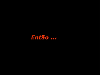 Então ... 