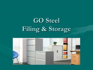 GO Steel
Filing & Storage
 