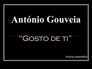 António Gouveia “ Gosto de ti” Avanço automático 