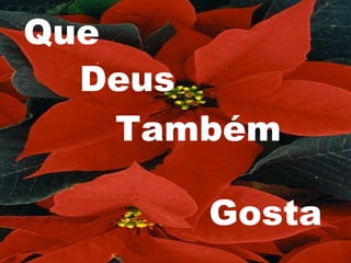 Que Deus Também  Gosta 