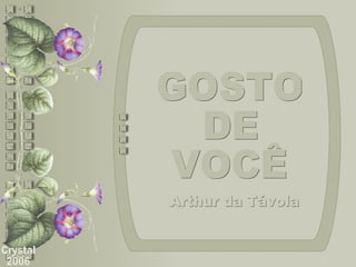 GOSTO DE VOCÊ Crystal 2006 Arthur da Távola 