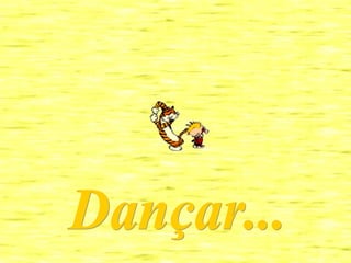 Dançar... 