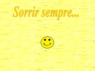 Sorrir sempre... 