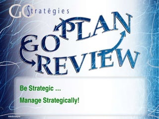 Be Strategic …  Manage Strategically! 