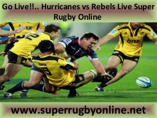 Go Live!!.. Hurricanes vs Rebels Live Super
Rugby Online
www.superrugbyonline.net
 