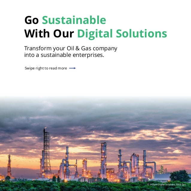 Go Sustainable
With Our Digital Solutions
Transform your Oil & Gas company
into a sustainable enterprises.
Swipe right to read more
© Incture Digital Solutions_Oil & Gas
 