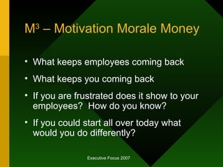 M 3  – Motivation Morale Money <ul><li>What keeps employees coming back </li></ul><ul><li>What keeps you coming back </li>...