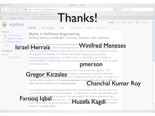 Thanks!

                        Winifred Menezes
Israel Herraiz

                        pmerson
    Gregor Kiczales
                           Chanchal Kumar Roy

 Farooq Iqbal         Huzefa Kagdi