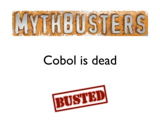 Cobol is dead

       ED
     ST
  BU