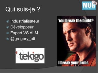 Qui suis-je ? 
 Industrialisateur 
 Développeur 
 Expert VS ALM 
 @gregory_ott 
 