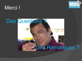 Merci ! 
Des Questions ? 
Des Remarques ? 
 