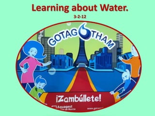 Learning about Water.
         3-2-12
 