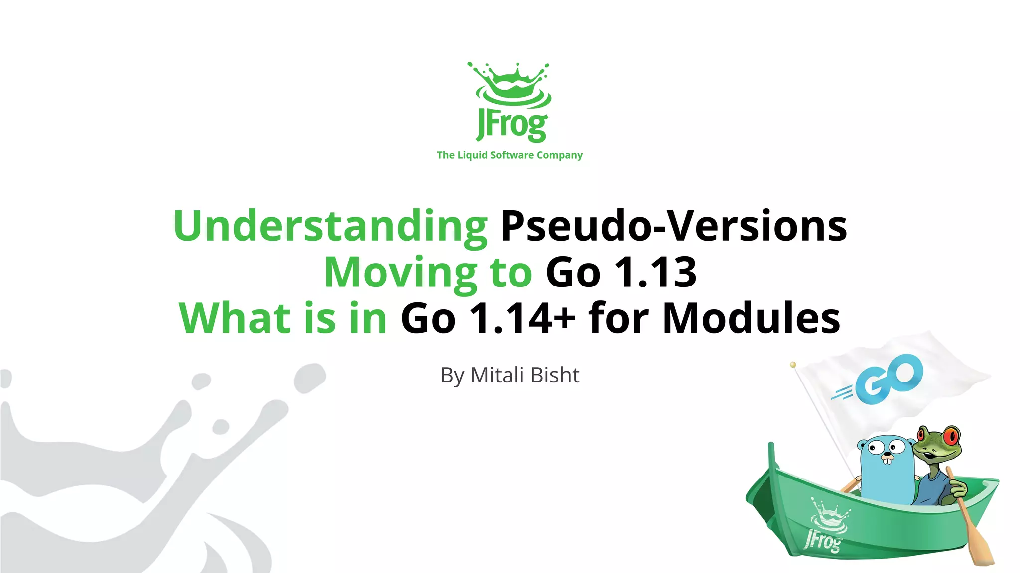 Understanding Pseudo-Versions
Moving to Go 1.13
What is in Go 1.14+ for Modules
By Mitali Bisht
 
