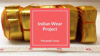 Indian Wear
Project
Priyanshi Arora
 