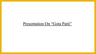 Presentation On “Gota Patti”
 