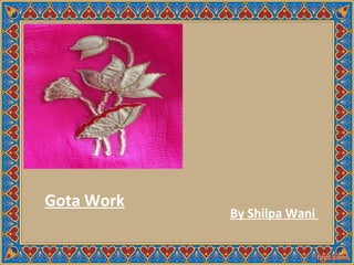 Gota Work
 
By Shilpa Wani
 