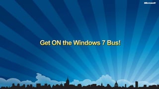 Get ON the Windows 7 Bus!