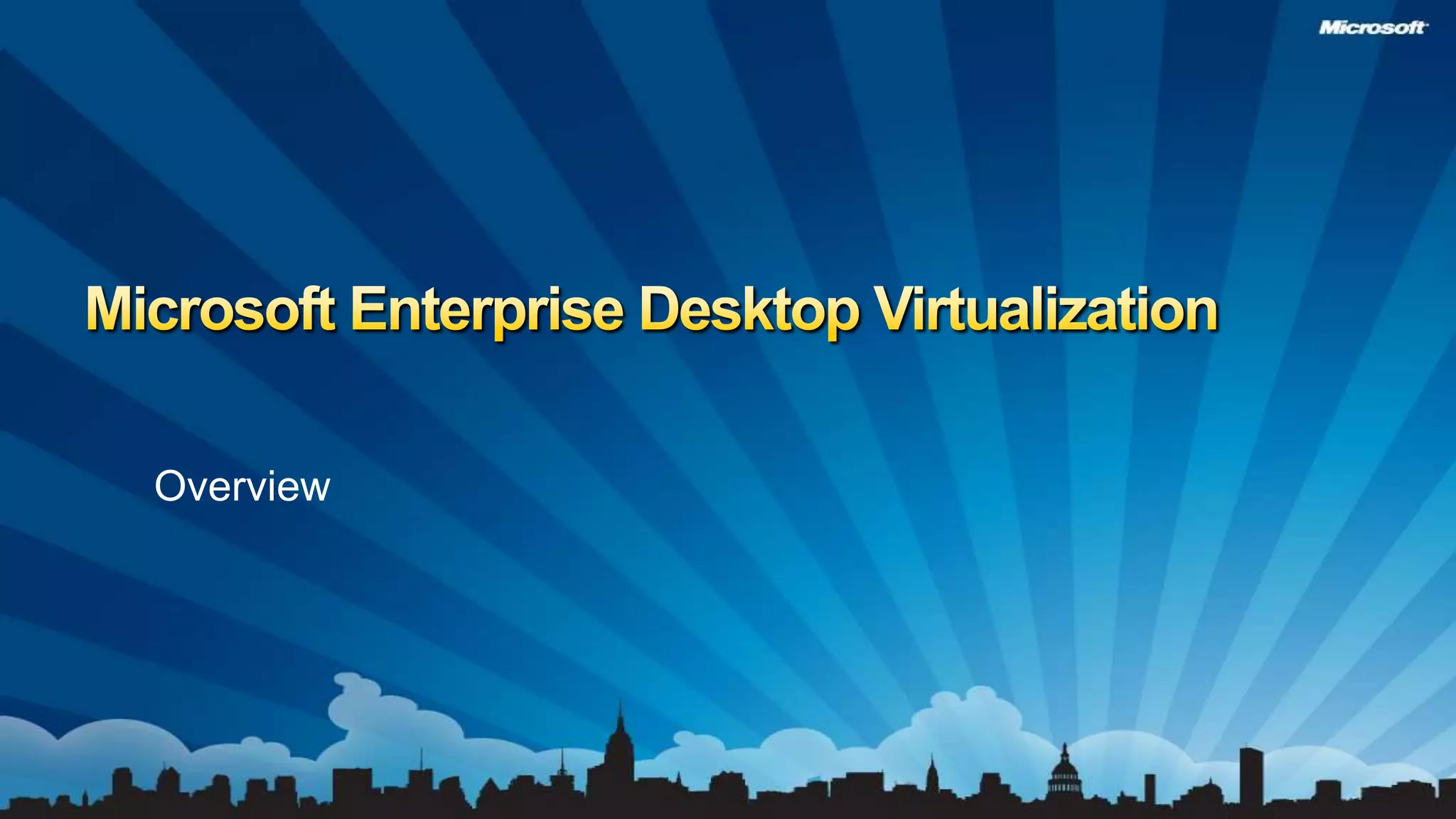 Microsoft Enterprise Desktop VirtualizationOverview